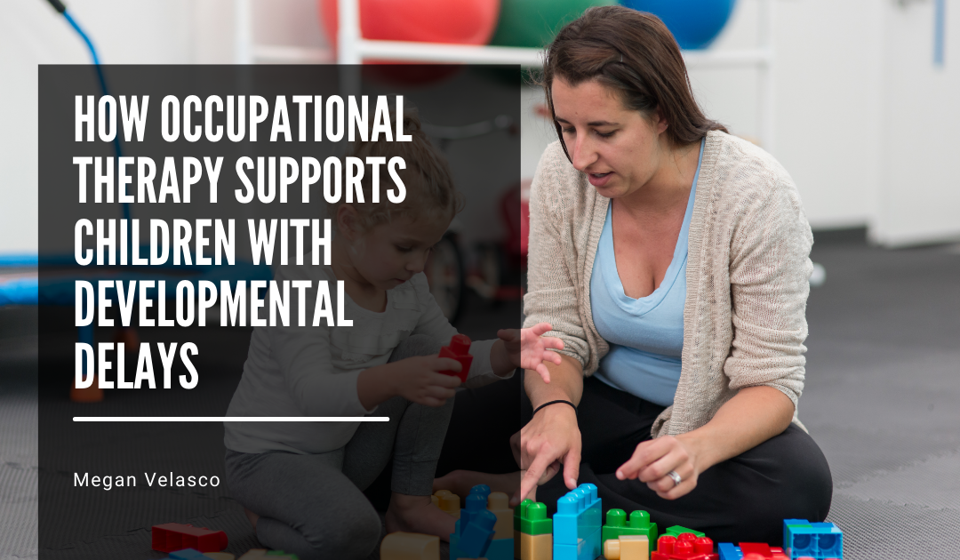 How Occupational Therapy Supports Children with Developmental Delays
